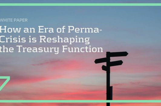 How an Era of Perma-Crisis is Reshaping the Treasury Function