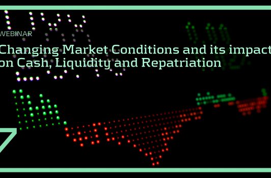 Changing Market Conditions and its impact on Cash, Liquidity and Repatriation